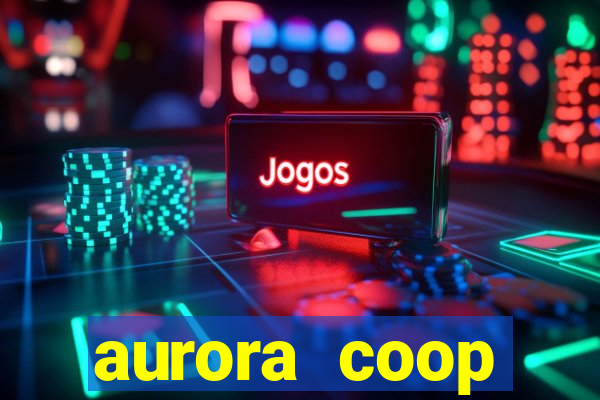 aurora coop trabalhe conosco